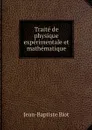 Traite de physique experimentale et mathematique - Jean-Baptiste Biot