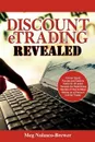 Discount Etrading Revealed. Former Stock, Futures and Options Trader for 20 Years Reveals the Astonishing Secrets of How to Make Money as a Discou - Meg Nolasco-Brewer