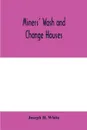 Miners' wash and change houses - Joseph H. White