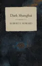 Dark Shanghai - Robert E. Howard