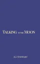 Talking to the Moon - A. I. Stewart