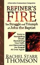 Refiner's Fire. The Struggle and Triumph of John the Baptist: Tools for Navigating Doubt, Reclaiming Faith, and Discovering the Gospel All Over Again - Rachel Starr Thomson