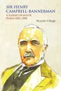 Sir Henry Campbell-Bannerman - A Scottish Life and UK Politics 1836-1908 - Alexander S. Waugh