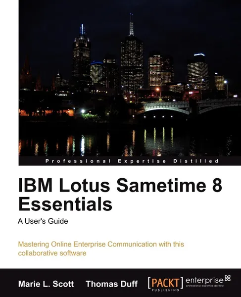 Обложка книги IBM Lotus Sametime 8 Essentials. A User's Guide, Marie L. Scott, Thomas Duff