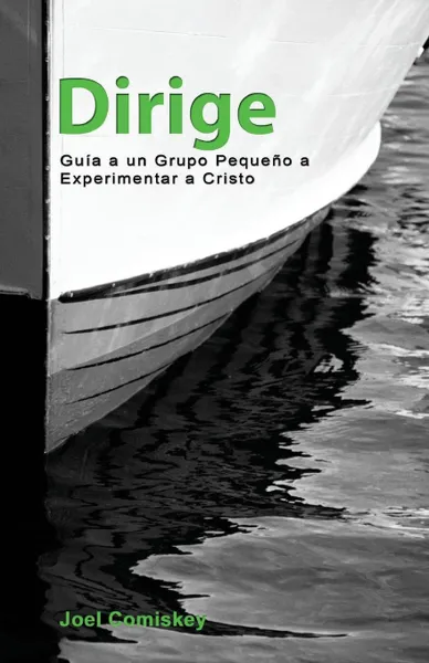 Обложка книги Dirige. Guia a un grupo pequeno a experimentar a Cristo, Joel Comiskey