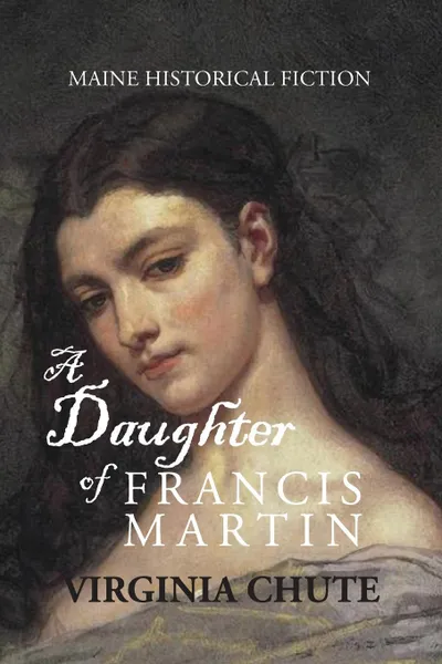 Обложка книги A Daughter of Francis Martin, Virginia Chute, William David Barry