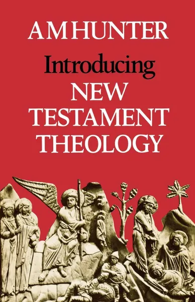 Обложка книги Introducing New Testament Theology, A. M. Hunter