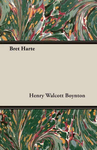 Обложка книги Bret Harte, Henry Walcott Boynton