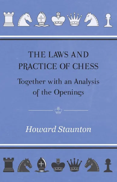 Обложка книги The Laws and Practice of Chess Together with an Analysis of the Openings, Howard Staunton