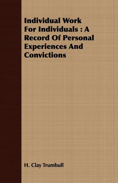 Обложка книги Individual Work for Individuals. A Record of Personal Experiences and Convictions, Henry Clay Trumbull, H. Clay Trumbull