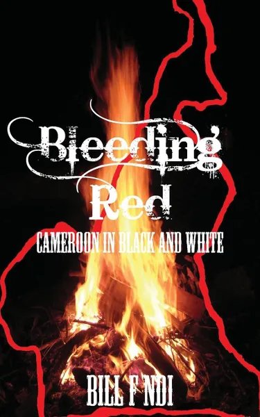 Обложка книги Bleeding Red. Cameroon in Black and White, Bill F. Ndi