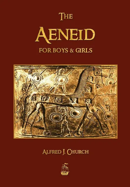 Обложка книги The Aeneid for Boys and Girls, J. Church Alfred