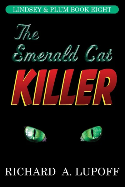 Обложка книги The Emerald Cat Killer. The Lindsey & Plum Detective Series, Book Eight, Richard A. Lupoff