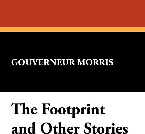 Обложка книги The Footprint and Other Stories, Gouverneur Morris