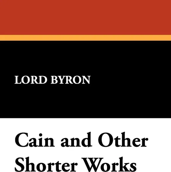 Обложка книги Cain and Other Shorter Works, Lord George Gordon Byron