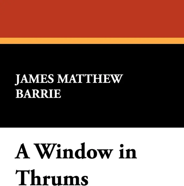 Обложка книги A Window in Thrums, James Matthew Barrie