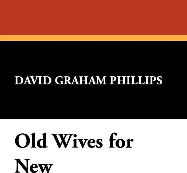 Обложка книги Old Wives for New, David Graham Phillips