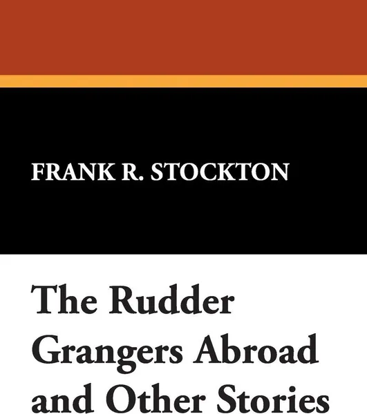 Обложка книги The Rudder Grangers Abroad and Other Stories, Frank R. Stockton