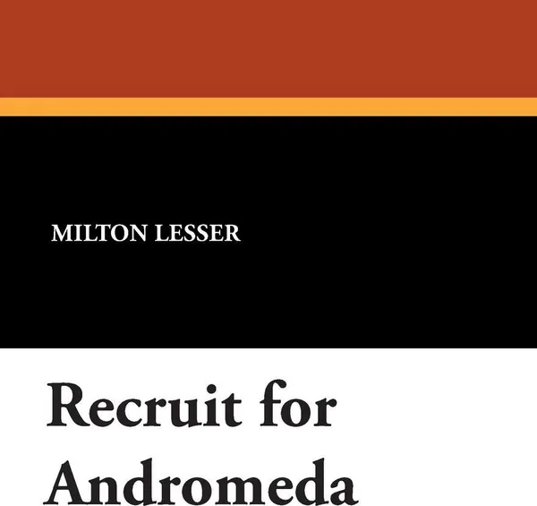 Обложка книги Recruit for Andromeda, Milton Lesser