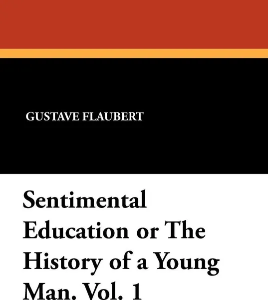 Обложка книги Sentimental Education or The History of a Young Man. Vol. 1, Gustave Flaubert