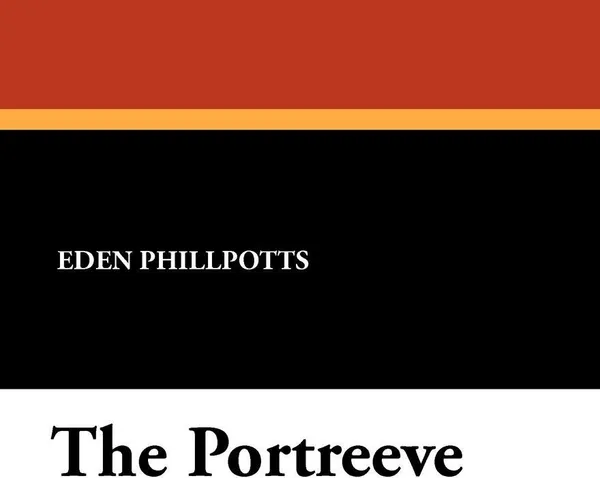 Обложка книги The Portreeve, Eden Phillpotts