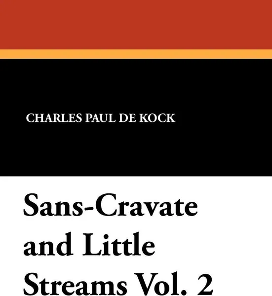 Обложка книги Sans-Cravate and Little Streams Vol. 2, Charles Paul De Kock, George Burnham Ives