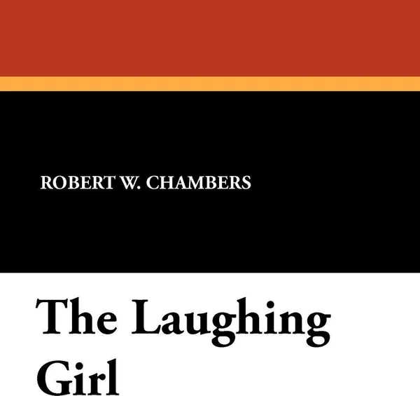 Обложка книги The Laughing Girl, Robert W. Chambers