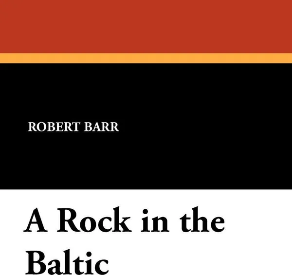 Обложка книги A Rock in the Baltic, Robert Barr