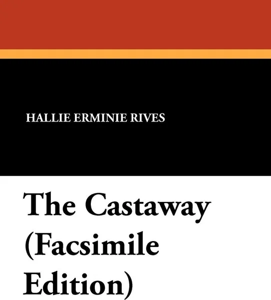 Обложка книги The Castaway (Facsimile Edition), Hallie Erminie Rives