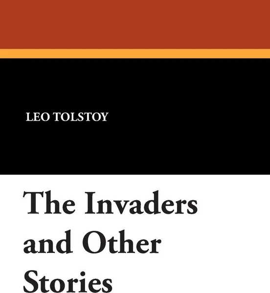 Обложка книги The Invaders and Other Stories, Leo Nikolayevich Tolstoy