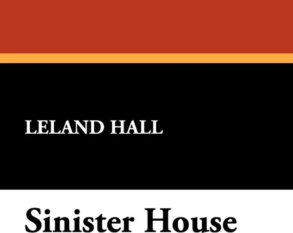 Обложка книги Sinister House, Leland Hall