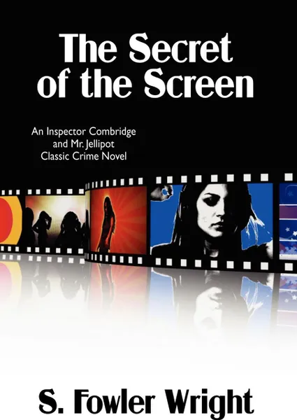 Обложка книги The Secret of the Screen. An Inspector Combridge and Mr. Jellipot Classic Crime Novel, S. Fowler Wright