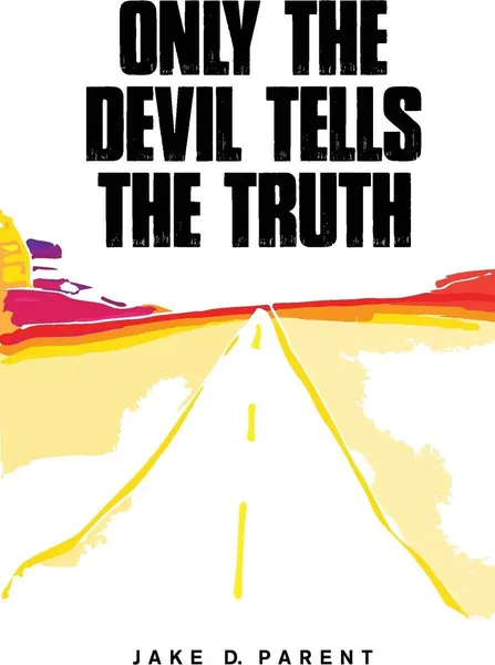 Обложка книги Only the Devil Tells the Truth, Jake D. Parent