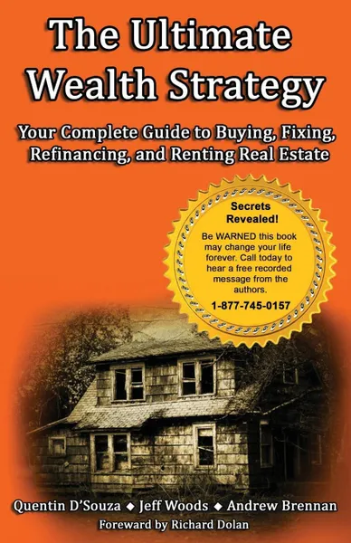 Обложка книги The Ultimate Wealth Strategy. Your Complete Guide to Buying, Fixing, Refinancing, and Renting Real Estate, Quentin D'Souza, Andrew Brennan, Jeff Woods