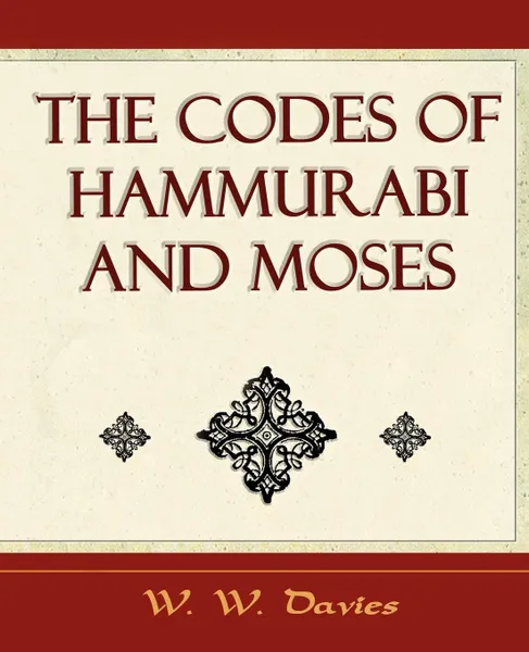 Обложка книги The Codes of Hammurabi and Moses - Archaeology Discovery, W. Davies W. W. Davies, W. W. Davies