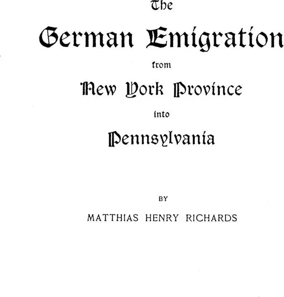 Обложка книги The German Emigration from New York Province Into Pennsylvania, JR. Archie Richards, Jr. Archie Richards