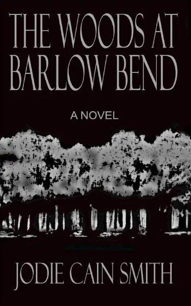 Обложка книги The Woods at Barlow Bend, Jodie Cain Smith