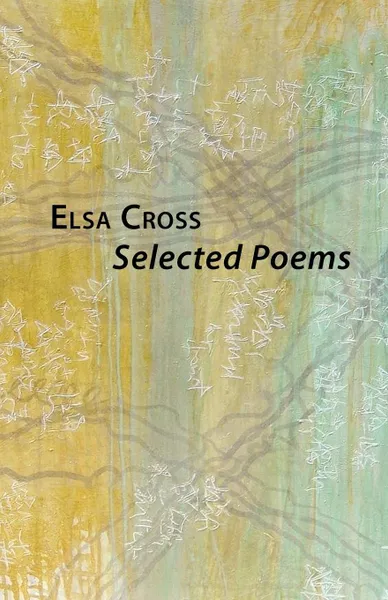 Обложка книги Selected Poems, Elsa Cross, Michael Smith, Ruth Fainlight