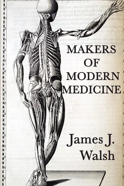 Обложка книги Makers of Modern  Medicine, James J. Walsh