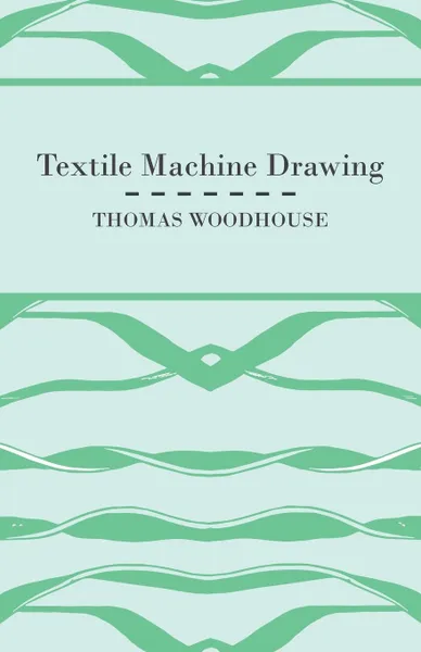 Обложка книги Textile Machine Drawing, Thomas Woodhouse