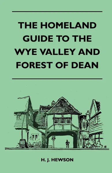 Обложка книги The Homeland Guide to the Wye Valley and Forest of Dean, H. J. Hewson