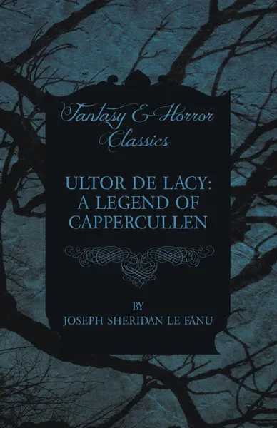 Обложка книги Ultor de Lacy. A Legend of Cappercullen, Joseph Sheridan Le Fanu