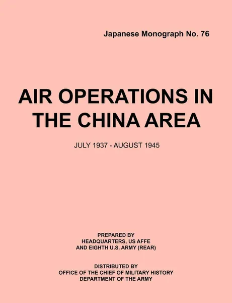 Обложка книги Air Operations in the China Area, July 1937 - August 1945 (Japanese Monograph no. 37), USAFFE Headquarters, Eighth U.S. Army (Rear), Office Chief of Military History