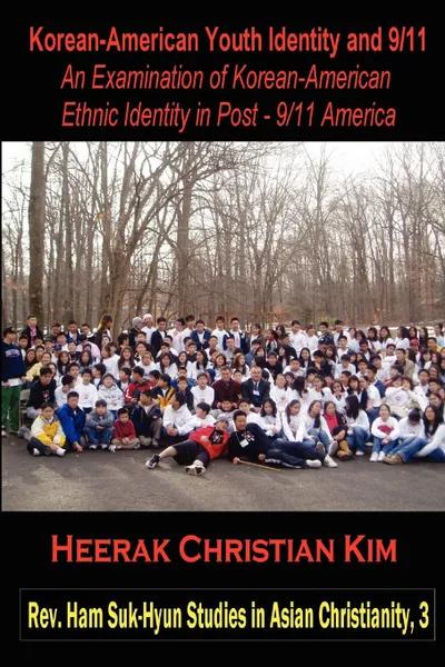 Обложка книги Korean-American Youth Identity and 9/11. An Examination of Korean-American Ethnic Identity in Post - 9/11 America, H. C. Kim, Heerak Christian Kim