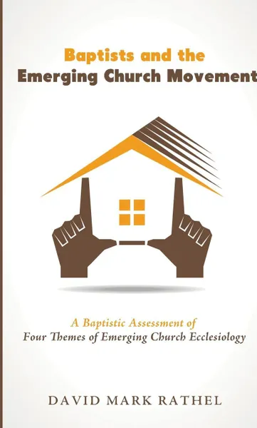 Обложка книги Baptists and the Emerging Church Movement, David Mark Rathel