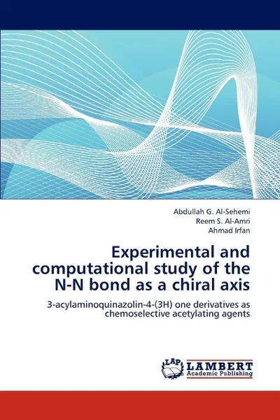 Обложка книги Experimental and computational study of the N-N bond as a chiral axis, Al-Sehemi Abdullah G., Al-Amri Reem S., Irfan Ahmad