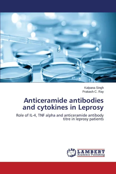 Обложка книги Anticeramide antibodies and cytokines in Leprosy, Singh Kalpana, Ray Prakash C.