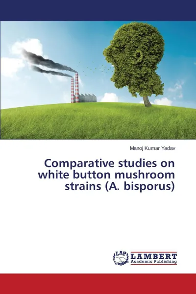 Обложка книги Comparative studies on white button mushroom strains (A. bisporus), Yadav Manoj Kumar