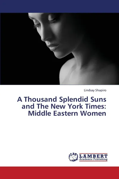 Обложка книги A Thousand Splendid Suns and the New York Times. Middle Eastern Women, Shapiro Lindsay