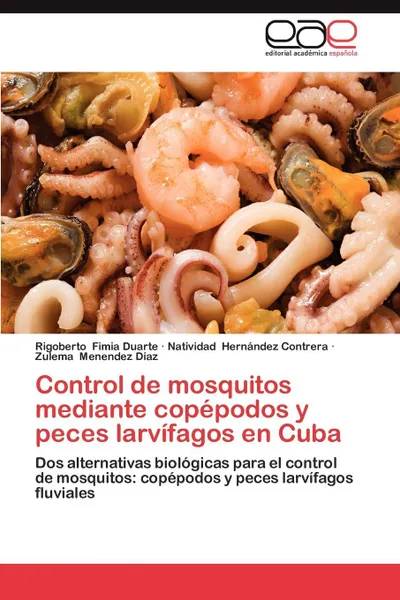 Обложка книги Control de Mosquitos Mediante Copepodos y Peces Larvifagos En Cuba, Rigoberto Fimia Duarte, Natividad Hern Ndez Contrera, Zulema Menendez D. Az